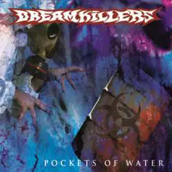 Dreamkillers : Pockets of Water